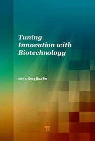 Title: Tuning Innovation with Biotechnology / Edition 1, Author: Dong Hwa Kim