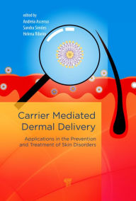 Title: Carrier-Mediated Dermal Delivery: Applications in the Prevention and Treatment of Skin Disorders / Edition 1, Author: Andreia Ascenso