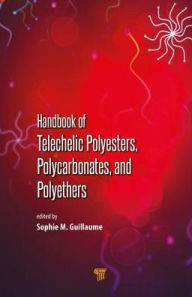 Title: Handbook of Telechelic Polyesters, Polycarbonates, and Polyethers / Edition 1, Author: Sophie M. Guillaume