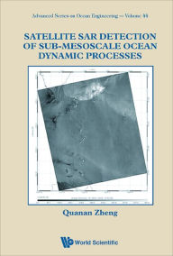 Title: SATELLITE SAR DETECT OF SUB-MESOSCALE OCEAN DYNAMIC PROCESS, Author: Quanan Zheng
