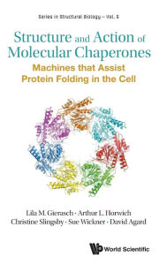 Title: Structure And Action Of Molecular Chaperones: Machines That Assist Protein Folding In The Cell, Author: Lila M Gierasch