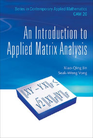 Title: INTRODUCTION TO APPLIED MATRIX ANALYSIS, AN, Author: Xiao Qing Jin