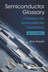 Title: Semiconductor Glossary: A Resource For Semiconductor Community (Second Edition), Author: Jerzy Ruzyllo