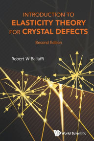 Title: Introduction To Elasticity Theory For Crystal Defects (Second Edition), Author: Robert W Balluffi