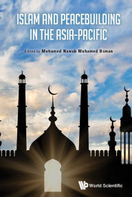 Title: Islam And Peacebuilding In The Asia-pacific, Author: Mohamed Nawab Mohamed Osman