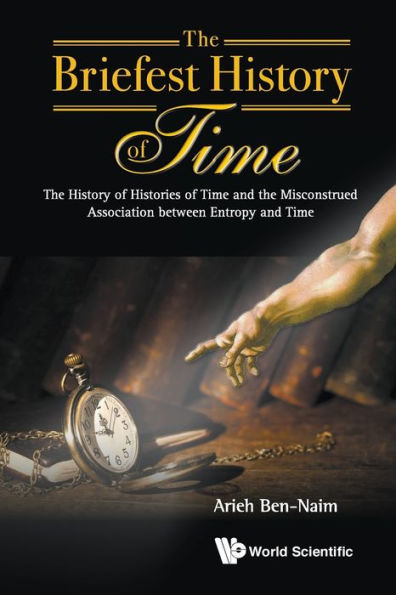 Briefest History Of Time, The: The Histories Time And Misconstrued Association Between Entropy