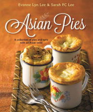 Title: Asian Pies: A Collection of Pies and Tarts with an Asian Twist, Author: Evonne Lyn Lee