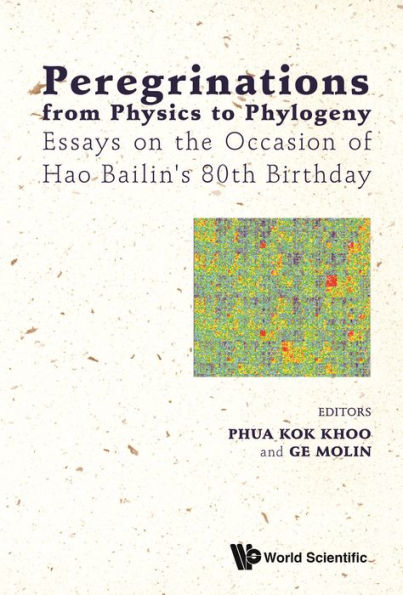 PEREGRINATIONS FROM PHYSICS TO PHYLOGENY: Essays on the Occasion of Hao Bailin's 80th Birthday