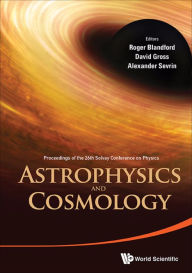 Title: ASTROPHYSICS AND COSMOLOGY: Proceedings of the 26th Solvay Conference on Physics, Author: Roger D Blandford