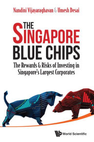 Title: Singapore Blue Chips, The: The Rewards & Risks Of Investing In Singapore's Largest Corporates, Author: Nandini Vijayaraghavan