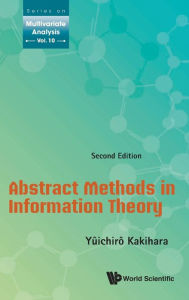 Title: Abstract Methods In Information Theory (Second Edition), Author: Yuichiro Kakihara