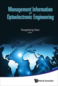 Title: MANAGEMENT INFORMATION AND OPTOELECTRONIC ENGINEERING: Proceedings of the 2015 International Conference on Management, Information and Communication & Proceedings of the 2015 International Conference on Optics and Electronics Engineering, Author: Yongsheng Gao