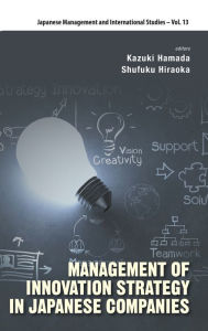 Title: Management Of Innovation Strategy In Japanese Companies, Author: Kazuki Hamada