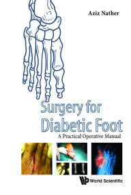 Title: Surgery For Diabetic Foot: A Practical Operative Manual, Author: Abdul Aziz Nather
