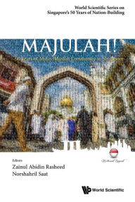 Title: MAJULAH!: 50 YEARS OF MALAY/MUSLIM COMMUNITY IN SINGAPORE: 50 Years of Malay/Muslim Community in Singapore, Author: Zainul Abidin Rasheed