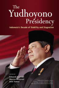 Title: The Yudhoyono Presidency: Indonesia's Decade of Stability and Stagnation, Author: Edward Aspinall