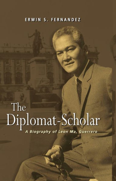 The Diplomat-Scholar: A Biography of Leon Ma. Guerrero