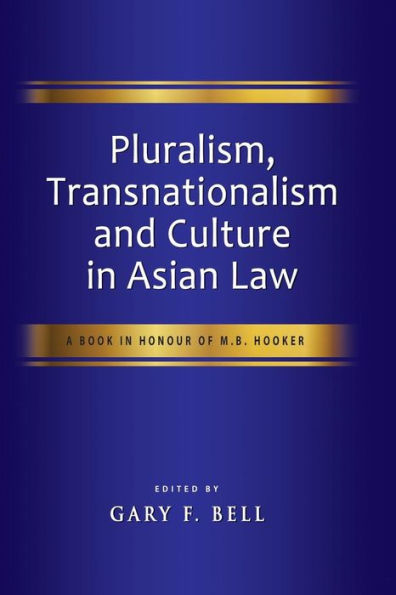 Pluralism, Transnationalism and Culture in Asian Law: A Book in Honour of M.B. Hooker