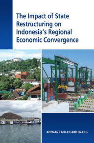 Title: The Impact of State Restructuring on Indonesia's Regional Economic Convergence, Author: Adiwan Fahlan Aritenang