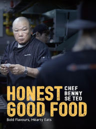 Title: Honest Good Food: Bold Flavours, Hearty Eats, Author: Benny Se Teo