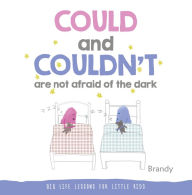 Title: COULD and COULDN'T Are Not Afraid of the Dark: Big Life Lessons for Little Kids, Author: Brandy