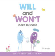 Title: WILL and WON'T Learn to Share: Big Life Lessons for Little Kids, Author: Brandy