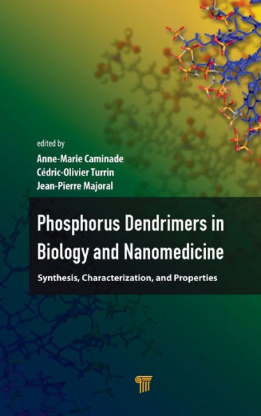 Phosphorous Dendrimers in Biology and Nanomedicine: Syntheses, Characterization, and Properties / Edition 1