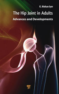 Title: Hip Joint in Adults: Advances and Developments / Edition 1, Author: K. Mohan Iyer