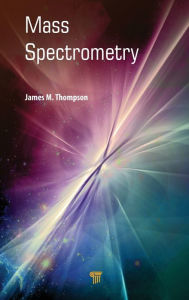 Title: Mass Spectrometry / Edition 1, Author: James M. Thompson