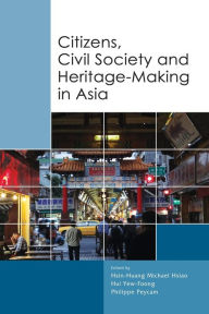 Title: Citizens, Civil Society and Heritage-Making in Asia, Author: Hsin-Huang Michael Hsiao