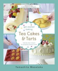 Title: Get Started Making Tea Cakes and Tarts, Author: Chef Yamashita