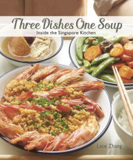 Title: Three Dishes One Soup: Inside the Singapore Kitchen, Author: Lace Zhang
