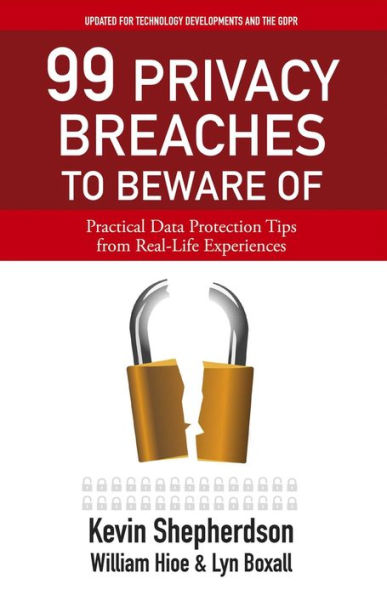 99 Privacy Breaches to Beware Of: Practical Data Protection Tips from Real-Life Experiences