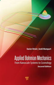 Title: Applied Bohmian Mechanics: From Nanoscale Systems to Cosmology / Edition 2, Author: Xavier Oriols Pladevall