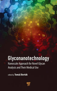 Title: Glyconanotechnology: Nanoscale Approach for Novel Glycan Analysis and Their Medical Use, Author: Tomás Bertók