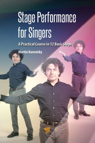 Stage Performance for Singers: A Practical Course 12 Basic Steps