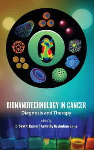Title: Bionanotechnology in Cancer: Diagnosis and Therapy / Edition 1, Author: D. Sakthi Kumar