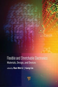 Title: Flexible and Stretchable Electronics: Materials, Design, and Devices / Edition 1, Author: Run-Wei Li