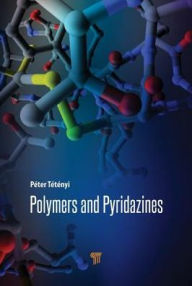 Title: Polymers and Pyridazines / Edition 1, Author: Péter Tétényi