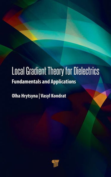 Local Gradient Theory for Dielectrics: Fundamentals and Applications / Edition 1