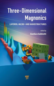 Title: Three-Dimensional Magnonics: Layered, Micro- and Nanostructures / Edition 1, Author: Gianluca Gubbiotti