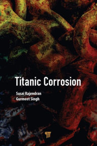 Title: Titanic Corrosion / Edition 1, Author: Susai Rajendran