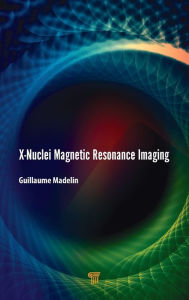 Title: X-Nuclei Magnetic Resonance Imaging / Edition 1, Author: Guillaume Madelin