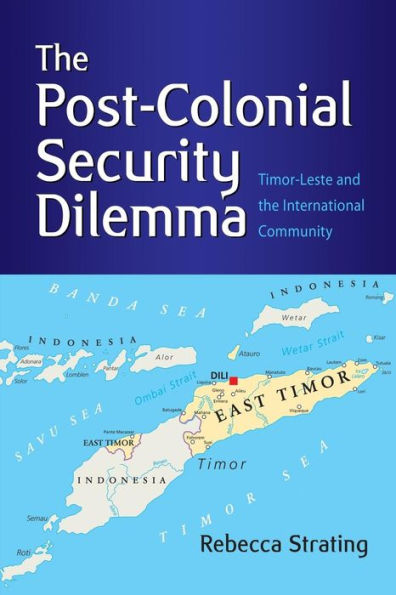 The Post-Colonial Security Dilemma: Timor-Leste and the International Community