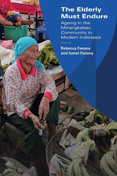 The Elderly Must Endure: Ageing in the Minangkabau Community in Modern Indonesia