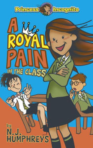 Title: A Royal Pain in the Class: Princess Incognito, Author: Neil Humphreys