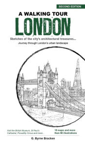 Title: A Walking Tour London: Sketches of the City's Architectural Treasures, Author: G. Bryne Bracken