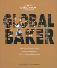 French ebooks free download pdf Global Baker: Inspirational Breads, Cakes, Pastries and Desserts with International Influences by Dean Brettschneider