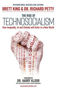 Title: The Rise of Technosocialism: How Inequality, AI and Climate will Usher in a New World, Author: Brett King