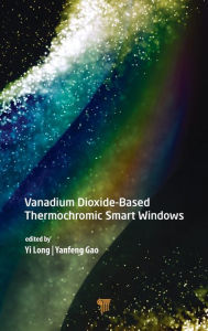 Title: Vanadium Dioxide-Based Thermochromic Smart Windows, Author: Yi Long